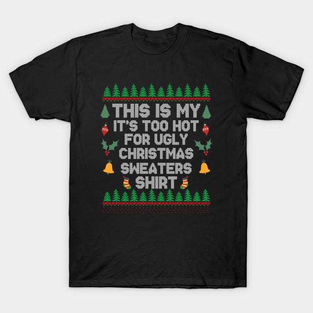 This Is My It's Too Hot For Ugly Christmas Sweaters Shirt T-Shirt by EvetStyles